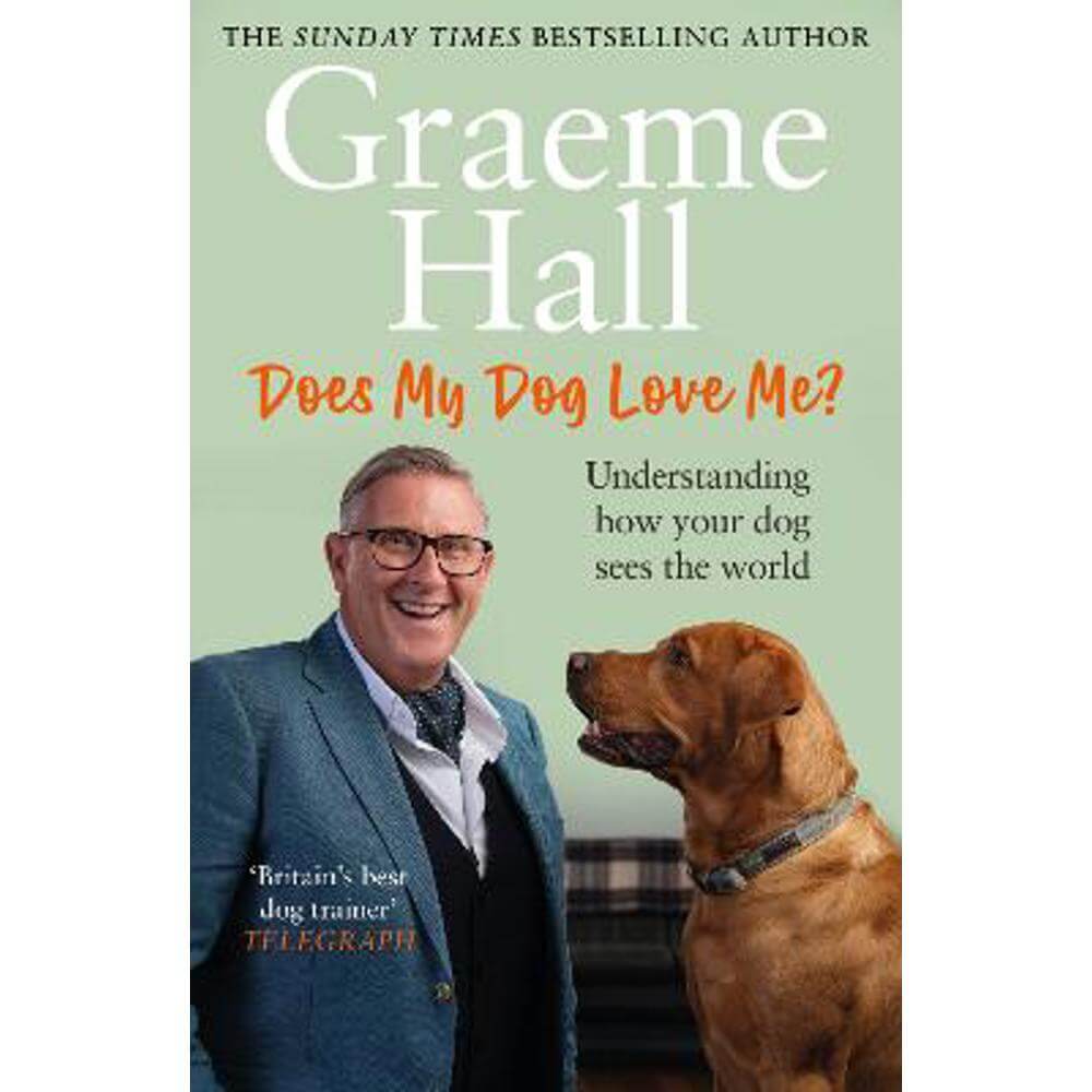 Does My Dog Love Me?: Understanding how your dog sees the world (Paperback) - Graeme Hall